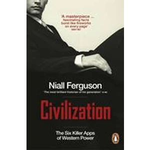 Civilization: The Six Killer Apps of Western Power - Ferguson Niall