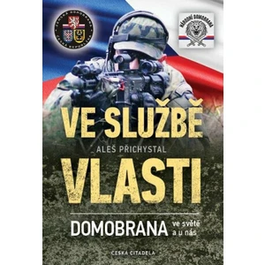 Ve službě vlasti - Domobrana ve světě i u nás - Aleš Přichystal