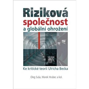 Riziková společnost a globální ohrožení - Marek Hrubec, Oleg Suša