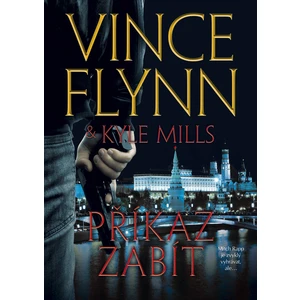 Příkaz zabít - Vince Flynn, Kyle Mills