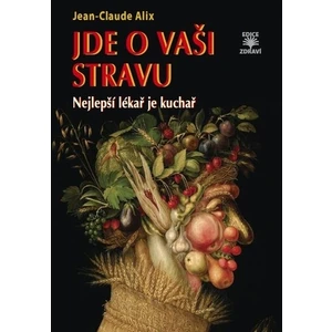 Jde o vaši stravu - Nejlepší lékař je kuchař - Jean-Claude Alix