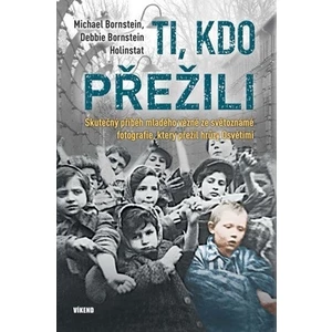 Ti, kdo přežili - Skutečný příběh mladého vězně ze světoznámé fotografie, který přežil hrůzy Osvětimi - Holinstat Debbie Bornstein, Michael Bornstein