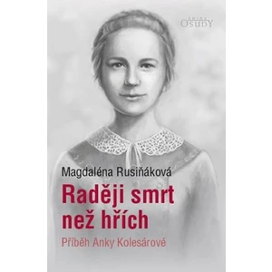 Raději smrt než hřích - Příběh Anky Kolesárové - Magdaléna Rusiňáková