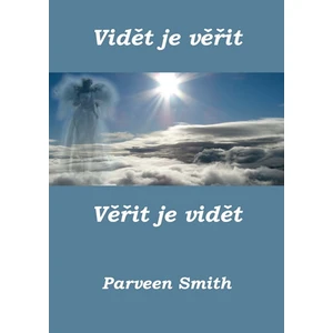 Vidět je věřit, věřit je vidět - Smith Parveen