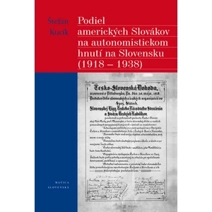 Podiel amerických Slovákov na autonomistickom hnutí na Slovensku (1918 - 1938) - Štefan Kucík