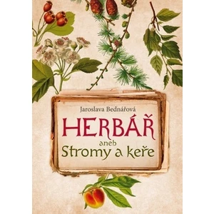 Herbář aneb stromy a keře - Jaroslava Bednářová