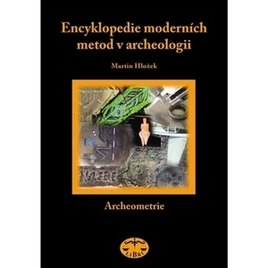 Encyklopedie moderních metod v archeologii - Martin Hložek