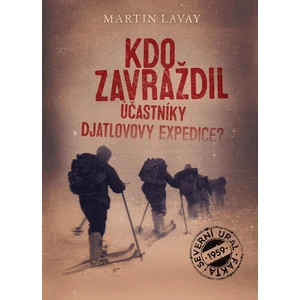 Kdo zavraždil účastníky Djatlovovy expedice? - Martin Lavay