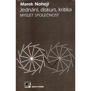 Jednání, diskurs, kritika. Myslet společnost - Nohejl Marek