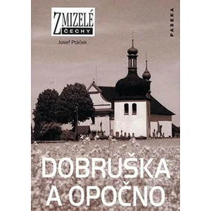 Zmizelé Čechy - Dobruška a Opočno - Ptáček Josef