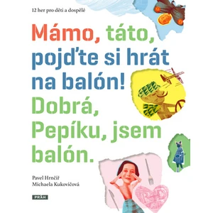 Mámo, táto, pojďte si hrát na balón! Dobrá, Pepíku, jsem balón!