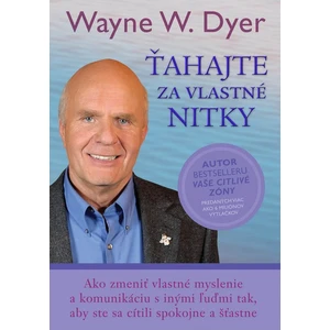 Ťahajte za vlastné nitky - Wayne W. Dyer