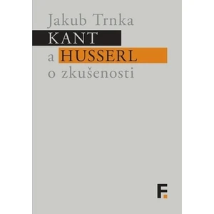 Kant a Husserl o zkušenosti - Trnka Jakub