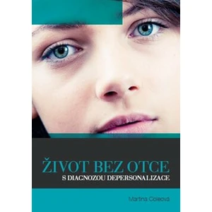 Život bez otce s diagnozou depersonalizace - Martina Cole