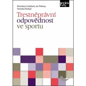 Trestněprávní odpovědnost ve sportu - Veronika Pochylá, Jan Pinkava, Bronislava Coufalová