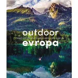 Outdoor Evropa - Úžasná dobrodružství a velkolepé útěky do přírody