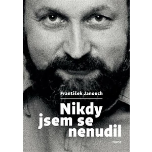 Nikdy jsem se nenudil - František Janouch