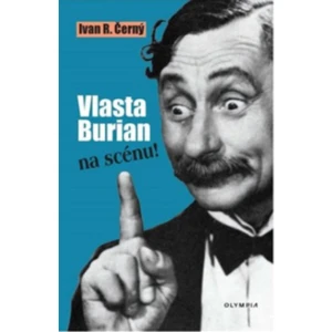 Vlasta Burian na scénu! - Ivan R. Černý