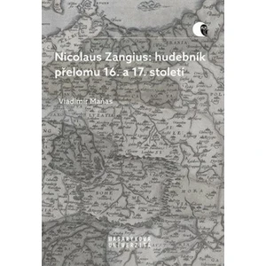 Nicolaus Zangius: hudebník přelomu 16. a 17. století - Maňas Vladimír