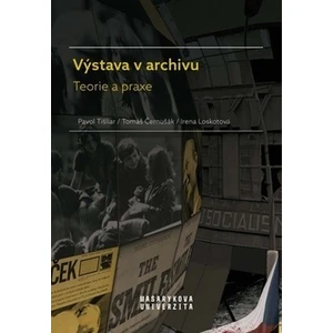 Výstava v archivu - Pavol Tišliar, Tomáš Černušák, Irena Loskotová