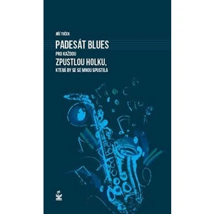 Padesát blues pro každou holku, která by se se mnou spustila - Jiří Tuček