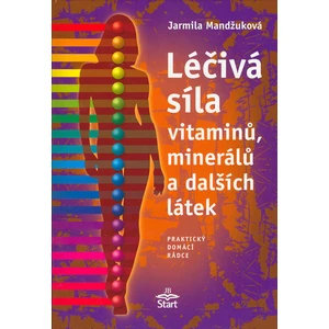 Léčivá síla vitaminů, minerálů a dalších látek - Jarmila Mandžuková