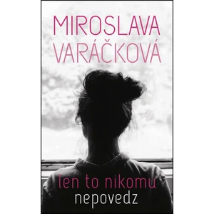 Len to nikomu nepovedz (slovensky) - Miroslava Varáčková