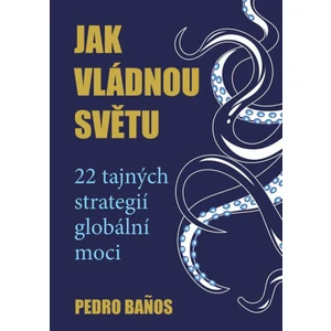 Jak vládnou světu - 22 strategií globální moci - Banos Pedro