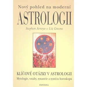 Nový pohled na moderní astrologii - Stephen Arroyo, Liz Green