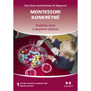 Montessori konkrétně 1 - Kaul Claus-Dieter, Wagnerová Christiane M.