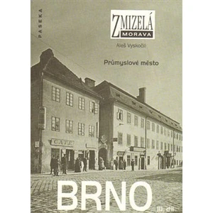 Zmizelá Morava-Brno III. díl - Aleš Vyskočil