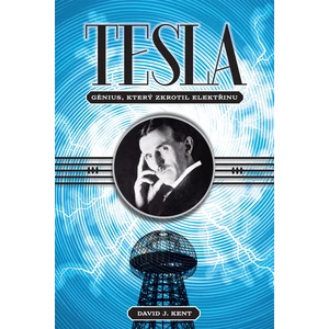 Tesla – génius, který zkrotil elektřinu - David J. Kent