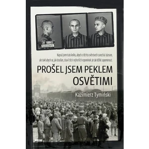 Prošel jsem peklem Osvětimi - Tyminski Kazimierz