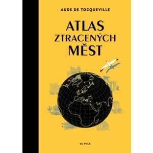 Atlas ztracených měst - Aude de Tocqueville, Karin Doering-Frogerová