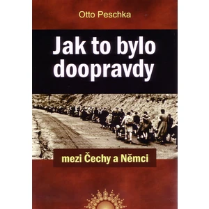 Jak to bylo doopravdy mezi Čechy a Němci - Peschka Otto