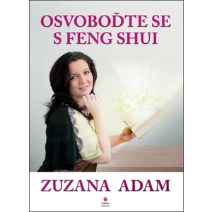 Osvoboďte se s Feng Shui - Zuzana Adam