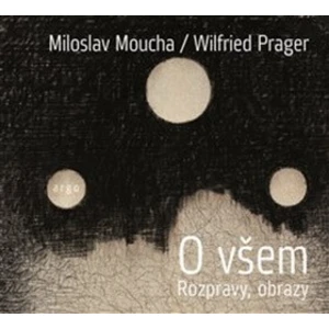 O všem - Miloslav Moucha, Prager Wilfried