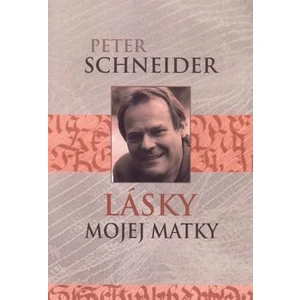 Lásky mojej matky - Peter Schneider