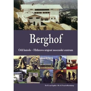 Berghof: Orlí hnízdo - Hitlerovo utajené mocenské centrum - H. van Capelle, A. P. van Bovenkamp