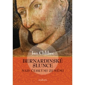 Bernardinské slunce nad českými zeměmi - Jan Chlíbec