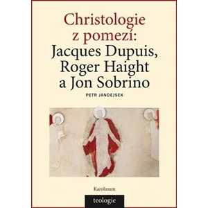 Christologie z pomezí - Dupuis Jacques, Haight Roger, Sobrino Jon