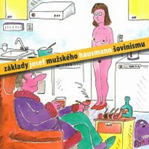 Základy mužského šovinismu - Hausmann Josef [CD]