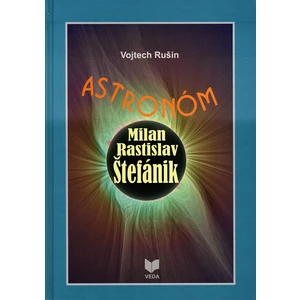 Astronóm Milan Rastislav Štefánik - Rušin Vojtech