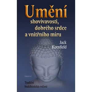 Umění shovívavosti, dobrého srdce a vnitřního míru - Jack Kornfield