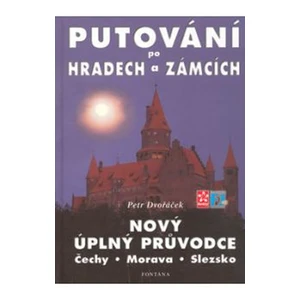 Putování po hradech a zámcích - Nový úplný průvodce - Petr Dvořáček