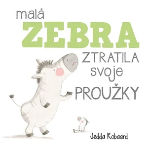 Malá zebra ztratila svoje proužky - Robaard Jedda [Knihy - Leporelo]