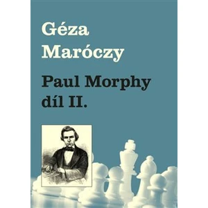 Paul Morphy díl II. - Maróczy Géza