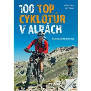 100 TOP cyklotúr v Alpách - Achim Zahn; Jan Führer
