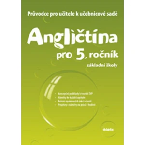 Angličtina pro 5. ročník základní školy Průvodce pro učitele k učebnicové sadě