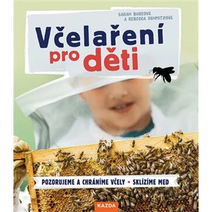 Včelaření pro děti - Sarah Budeová, Rebecca Schmitzová